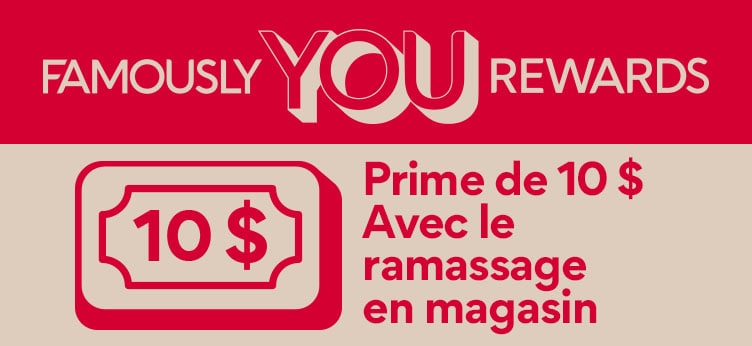 Famously YOU Rewards Prime de 10 $ Avec le ramassage en magasin