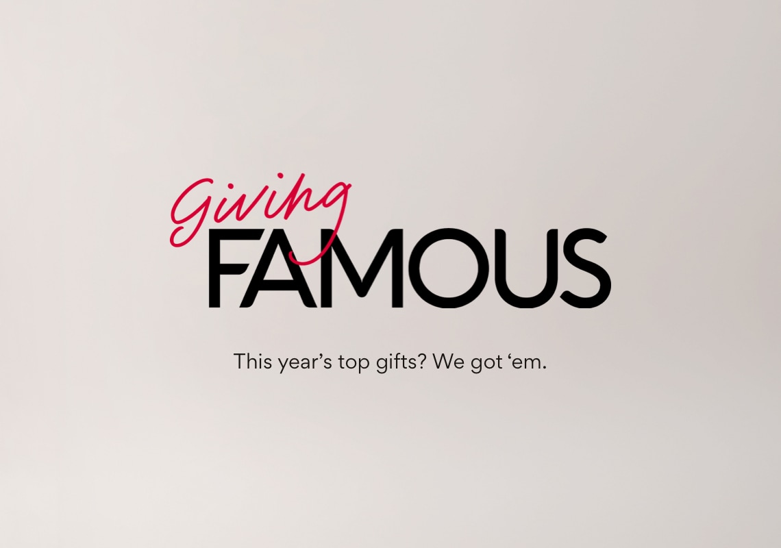Giving Famous. This year's top gifts? We got 'em.