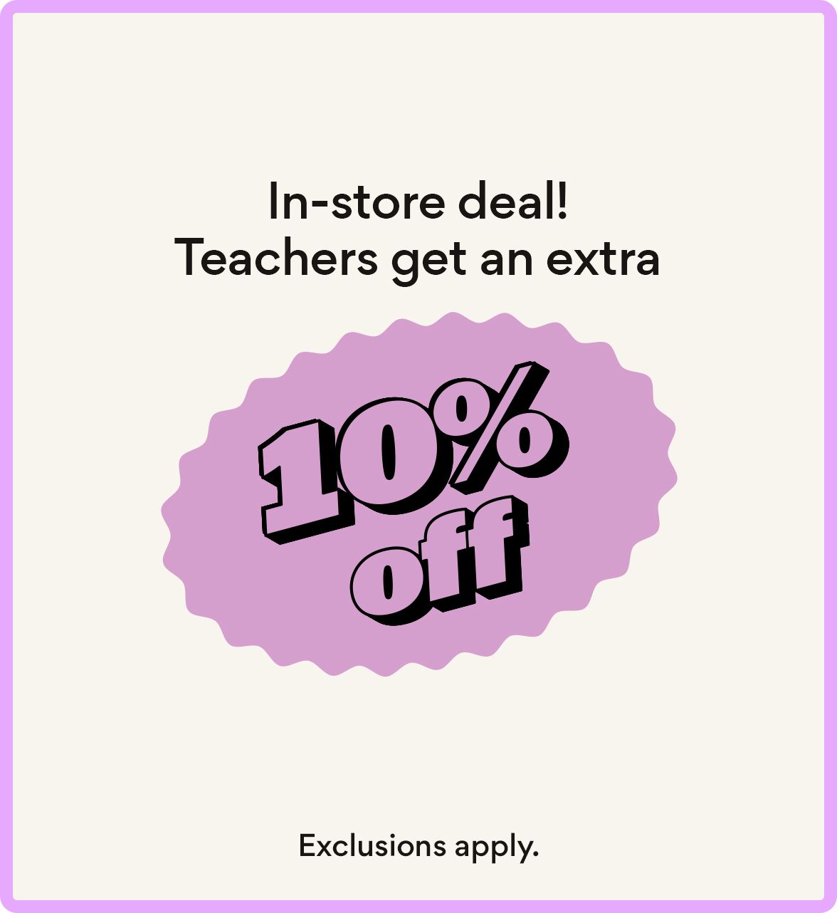 In-store deal! Teachers get an extra 10% off