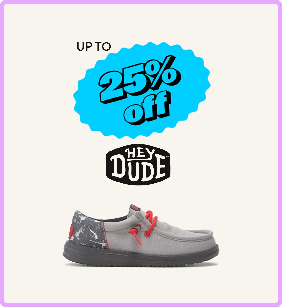 Up to 25% off HEYDUDE