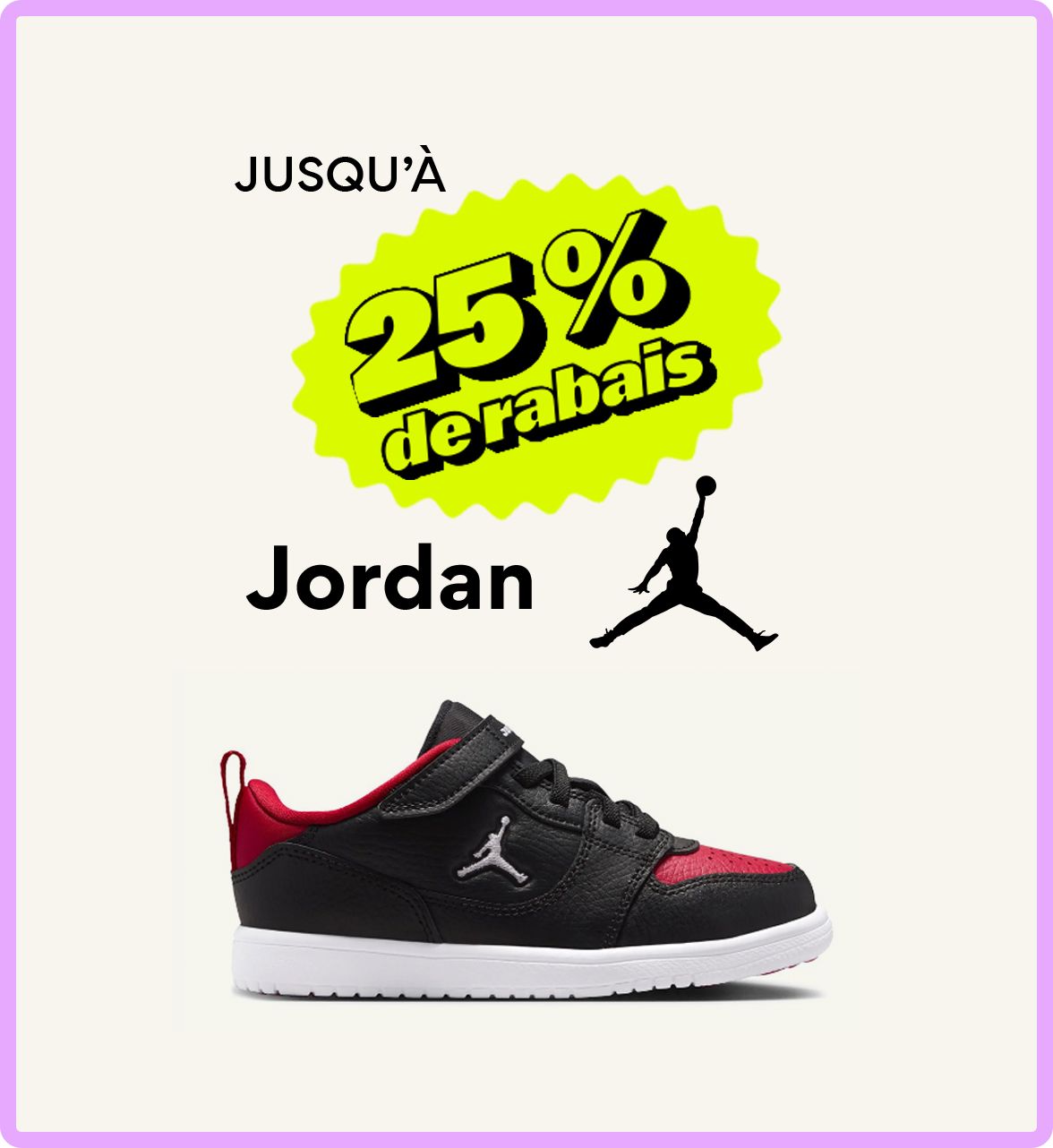JUSQU’À 25 % de rabais sur Jordan