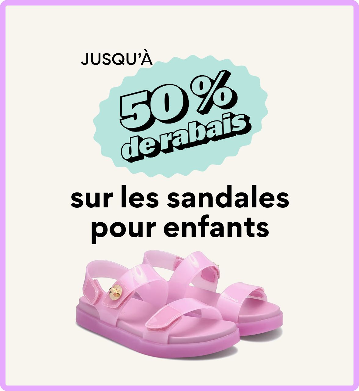 JUSQU’À 50 % de rabais sur les sandales pour enfants