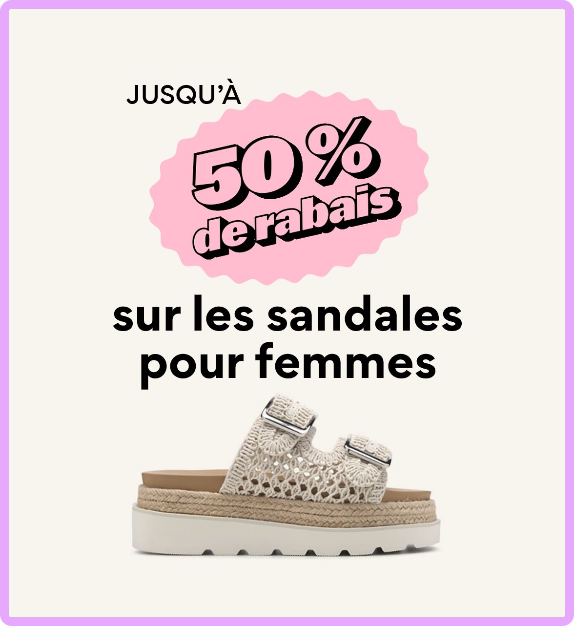JUSQU’À 50 % de rabais sur les sandales pour femmes