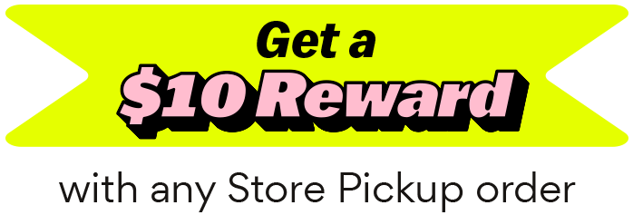 Get a $10 Reward with any Store Pickup order