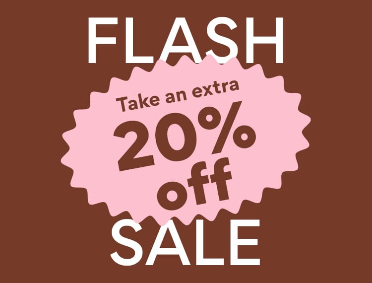 Flash Sale Take an extra 20% off