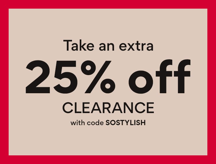 Take an extra 25% off Clearance with code SOSTYLISH