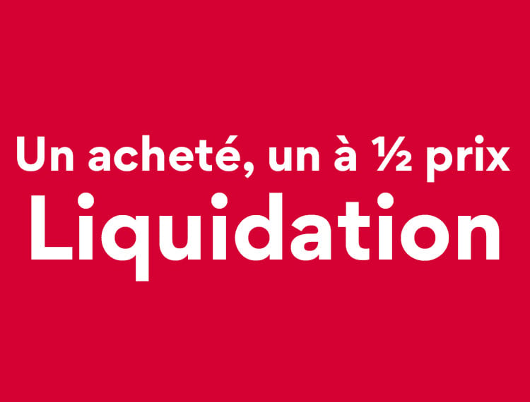 Un achete, un a 1/2 prix Liquidation